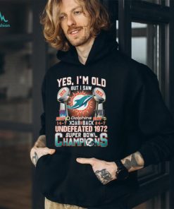 Yes I’m Old But I Saw Miami Dolphins Back To Back Undefeated 1972 Super Bowl Champions T Shirt