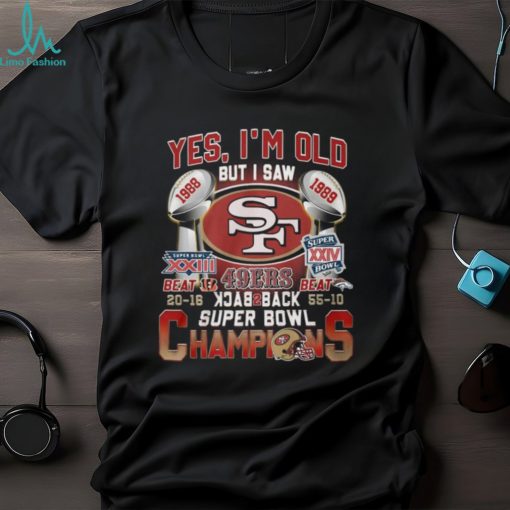 Yes I’m Old But I Saw SF 49ers 1988 – 1989 Back To Back Super Bowl Champions T Shirt