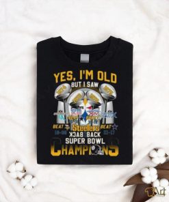 Yes I’m Old But I Saw Steelers Back 2 Back Super Bowl Champions Shirt, hoodie, sweater, long sleeve and tank top Yes I’m Old But I Saw Steelers Back 2 Back Super Bowl Champions Shirt