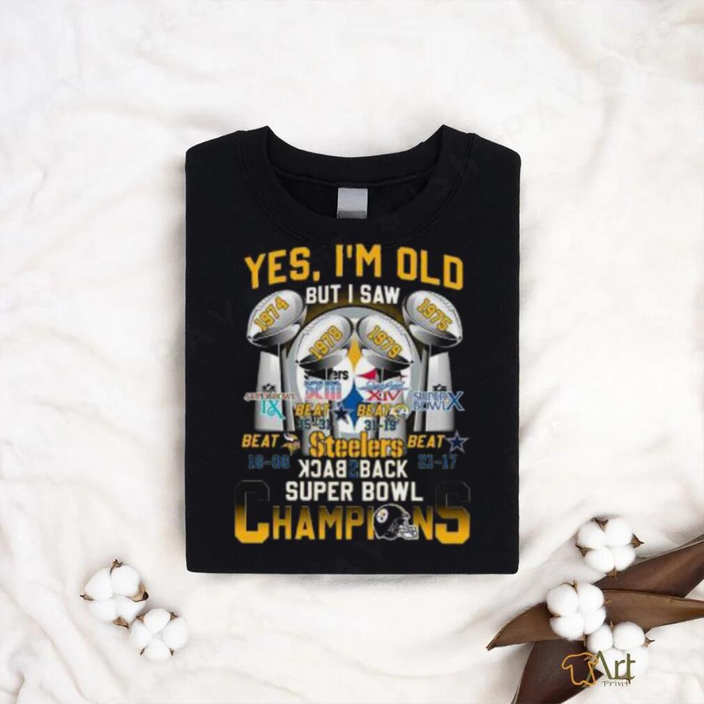Yes I’m Old But I Saw Steelers Back 2 Back Super Bowl Champions Shirt Yes I’m Old But I Saw Steelers Back 2 Back Super Bowl Champions Shirt
