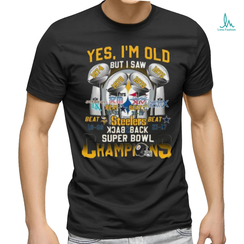 Yes I’m Old But I Saw Steelers Back 2 Back Super Bowl Champions Shirt Yes I’m Old But I Saw Steelers Back 2 Back Super Bowl Champions Shirt
