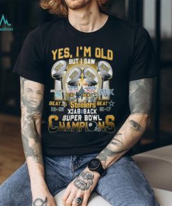Yes I’m Old But I Saw Steelers Back To Back Super Bowl Champions T Shirt