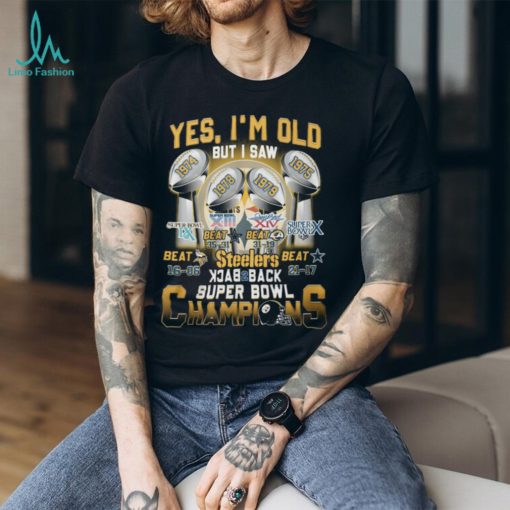 Yes I’m Old But I Saw Steelers Back To Back Super Bowl Champions T Shirt
