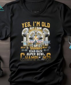 Yes I’m Old But I Saw Steelers Back To Back Super Bowl Champions T Shirt
