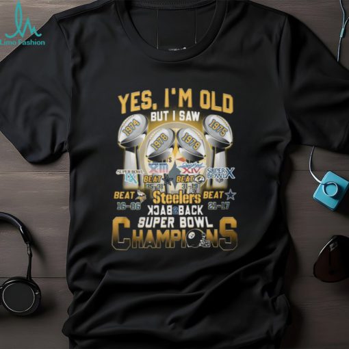 Yes I’m Old But I Saw Steelers Back To Back Super Bowl Champions T Shirt