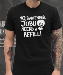 Yo Bartender Jobu Needs A Refill Shirts