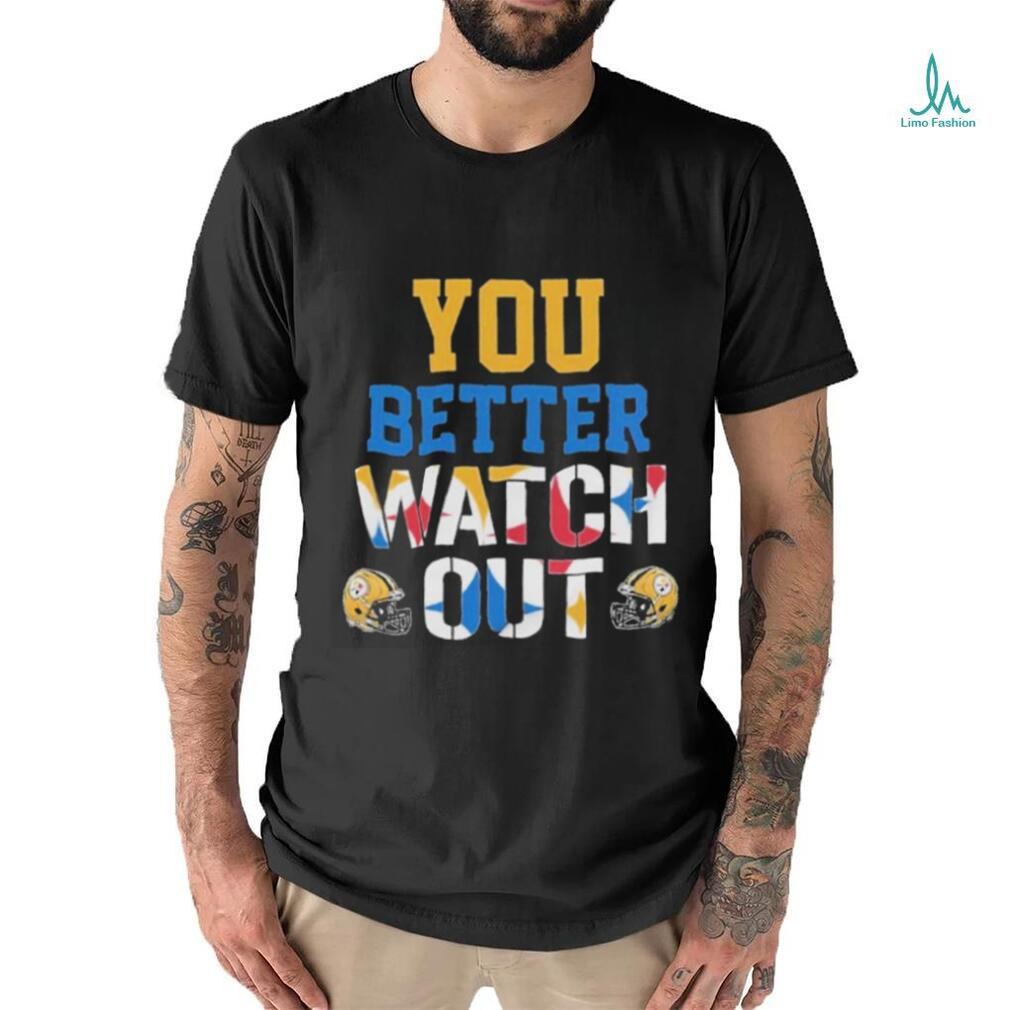 You Better Watch Out Pittsburgh Steelers Shirt You Better Watch Out Pittsburgh Steelers Shirt