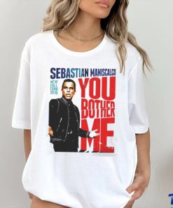 You Fall Bother Sebastian Maniscalco Bother Me Shirt