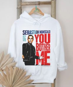 You Fall Bother Sebastian Maniscalco Bother Me Shirt