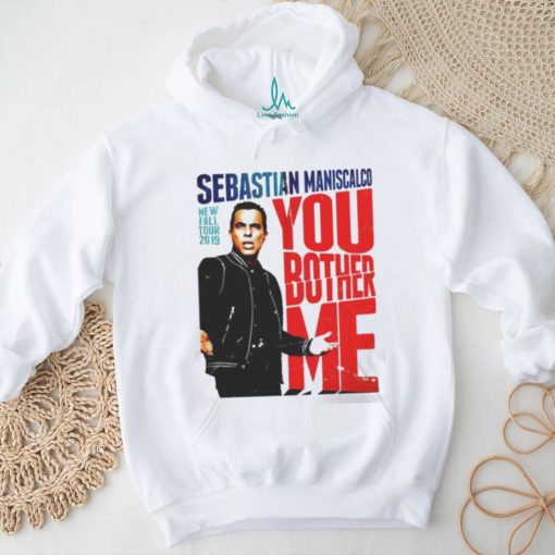 You Fall Bother Sebastian Maniscalco Bother Me Shirt