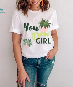 You Grow Girl For Plantlovers And Pot Head T Shirt