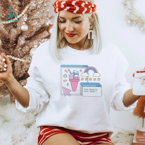 You Need To Cool Down Funny Shirt