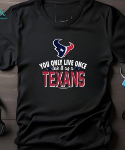You Only Live Once Live It As A Houston Texans Shirt