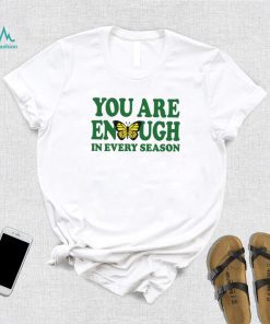 You are enough butterfly in every season shirt