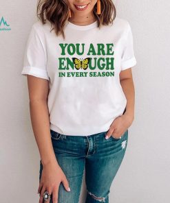 You are enough butterfly in every season shirt