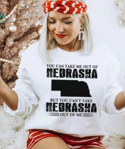 You can take me out of Nebraska but you can’t take Nebraska out of me shirt