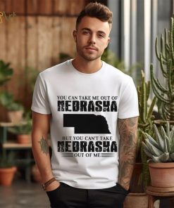 You can take me out of Nebraska but you can’t take Nebraska out of me shirt, hoodie, sweater, long sleeve and tank top You can take me out of Nebraska but you can’t take Nebraska out of me shirt
