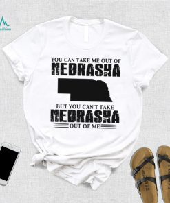 You can take me out of Nebraska but you can’t take Nebraska out of me shirt, hoodie, sweater, long sleeve and tank top You can take me out of Nebraska but you can’t take Nebraska out of me shirt
