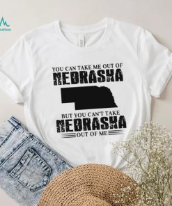 You can take me out of Nebraska but you can’t take Nebraska out of me shirt, hoodie, sweater, long sleeve and tank top You can take me out of Nebraska but you can’t take Nebraska out of me shirt