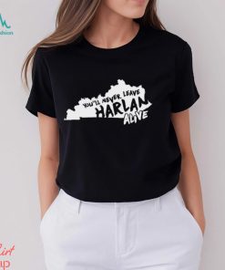 You will never leave harlan alive state shirt