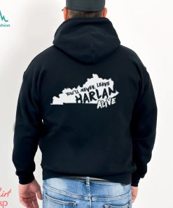 You will never leave harlan alive state shirt