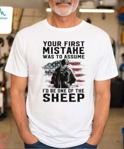 Your First Mistake Was To Assume I'd Be One Of The Sheep Classic Shirt