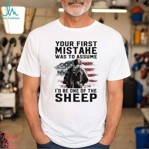 Your First Mistake Was To Assume I’d Be One Of The Sheep Classic Shirt