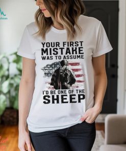 Your First Mistake Was To Assume I'd Be One Of The Sheep Classic Shirt