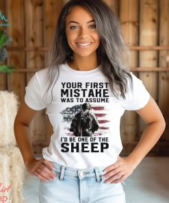 Your First Mistake Was To Assume I'd Be One Of The Sheep Classic Shirt