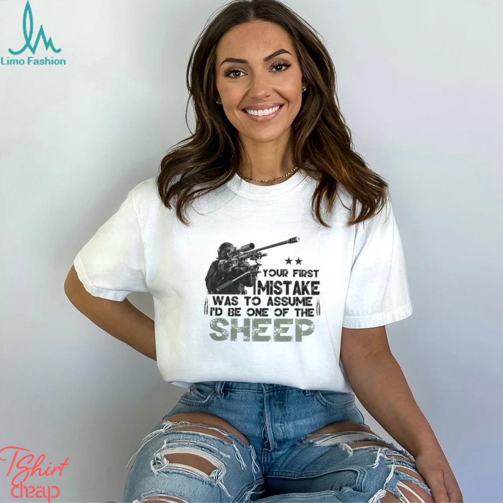 Your First Mistake Was To Assume I'd Be One Of The Sheep Classic T Shirt Your First Mistake Was To Assume I'd Be One Of The Sheep Classic T Shirt