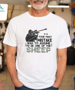 Your First Mistake Was To Assume I'd Be One Of The Sheep Classic T Shirt