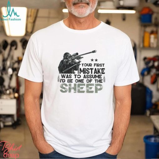 Your First Mistake Was To Assume I’d Be One Of The Sheep Classic T Shirt