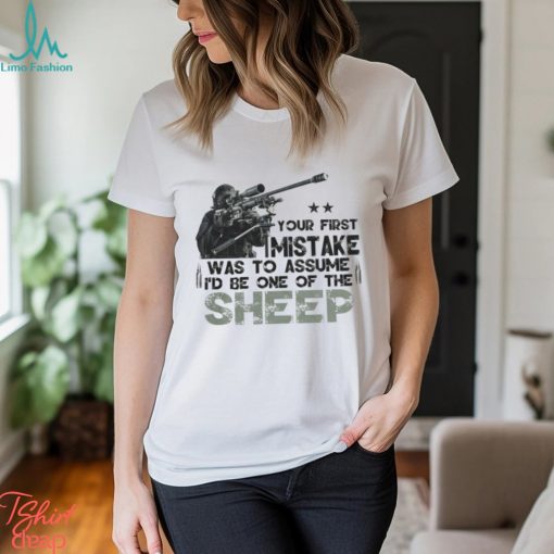 Your First Mistake Was To Assume I’d Be One Of The Sheep Classic T Shirt