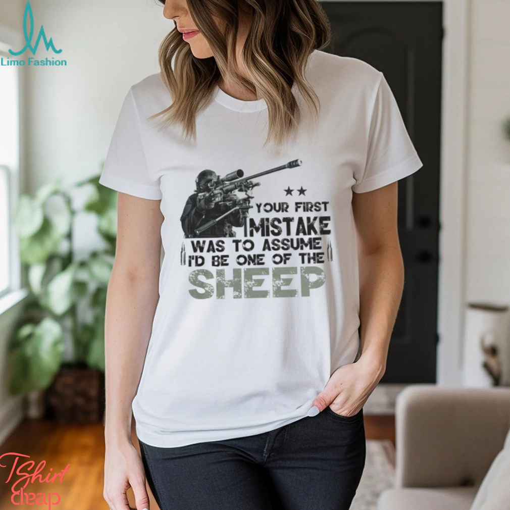 Your First Mistake Was To Assume I'd Be One Of The Sheep Classic T Shirt Your First Mistake Was To Assume I'd Be One Of The Sheep Classic T Shirt