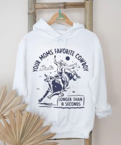 Your Moms Favorite Cowboy Longer Than 8 Seconds T Shirt, hoodie, sweater, long sleeve and tank top Your Moms Favorite Cowboy Longer Than 8 Seconds T Shirt