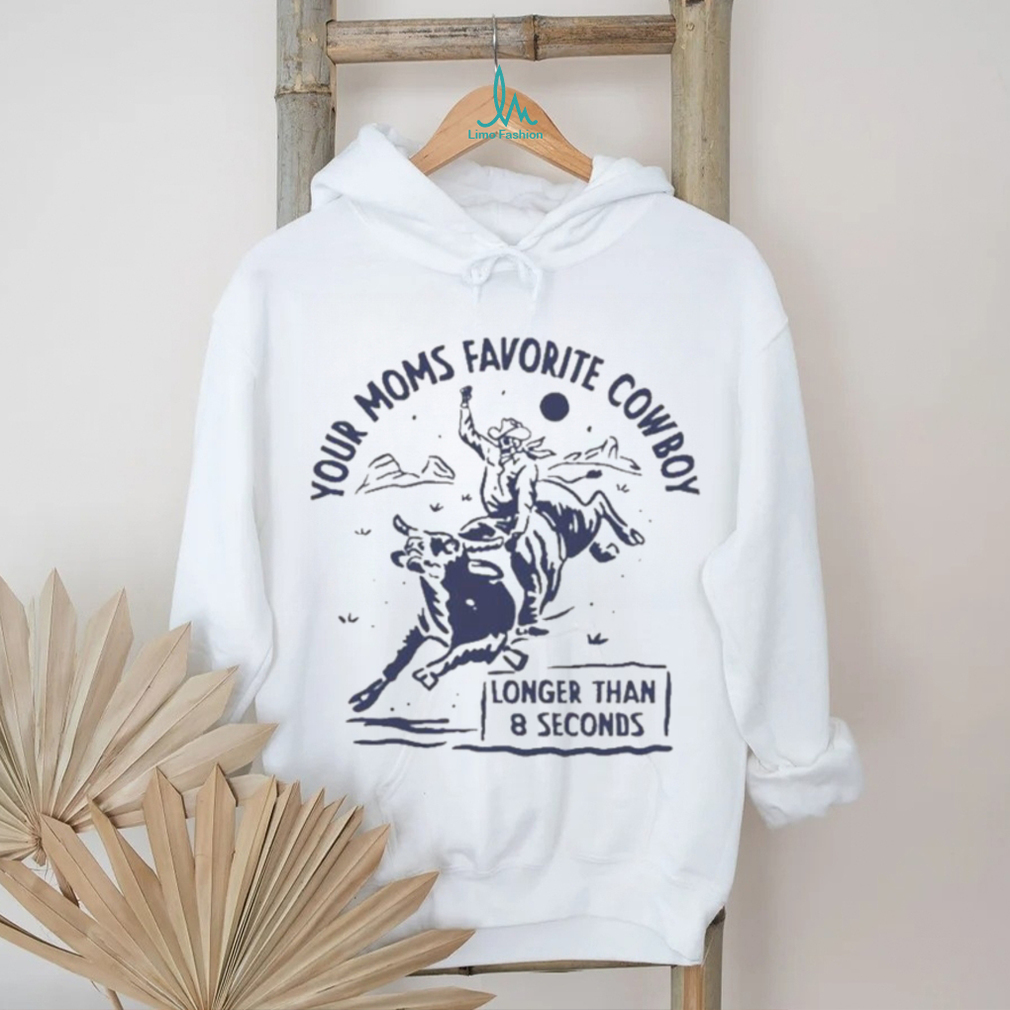 Your Moms Favorite Cowboy Longer Than 8 Seconds T Shirt Your Moms Favorite Cowboy Longer Than 8 Seconds T Shirt