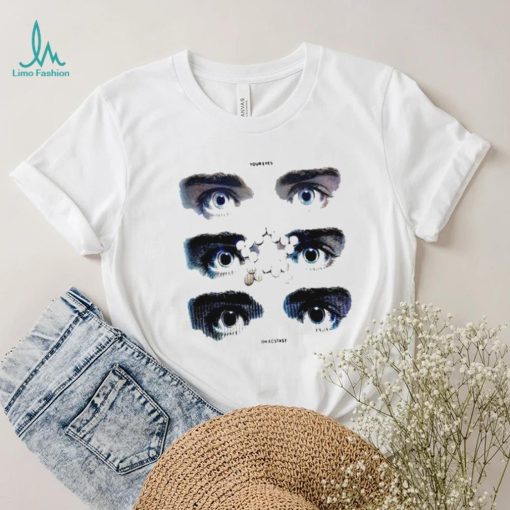 Your eyes on ecstasy shirt