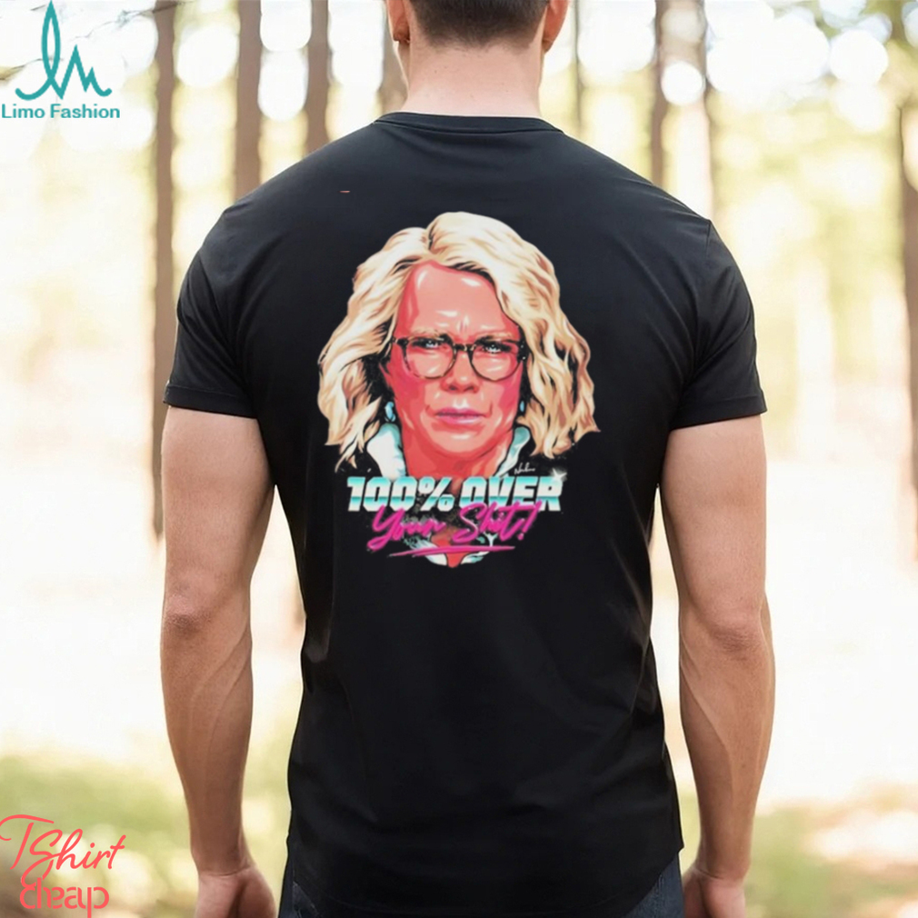 100% Over Your Shit Shirt 100% Over Your Shit Shirt