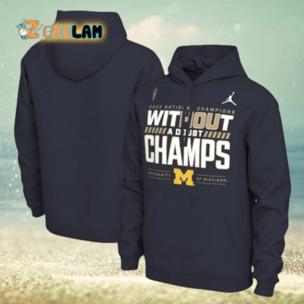 2023 National Champions Without A Doubt Champs University of Michigan Hoodie 2023 National Champions Without A Doubt Champs University of Michigan Hoodie