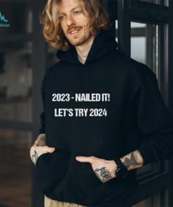 2023 nailed 2024 let’s try shirt