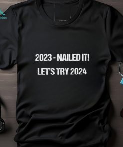2023 nailed 2024 let’s try shirt