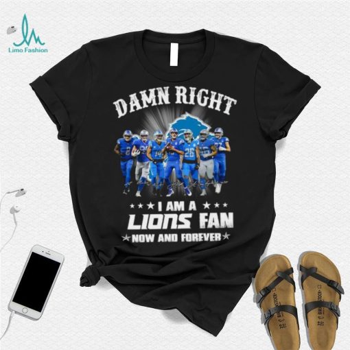 2024 Damn right I am a Detroit Lions fan now and forever signatures shirt
