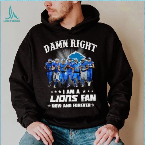 2024 Damn right I am a Detroit Lions fan now and forever signatures shirt