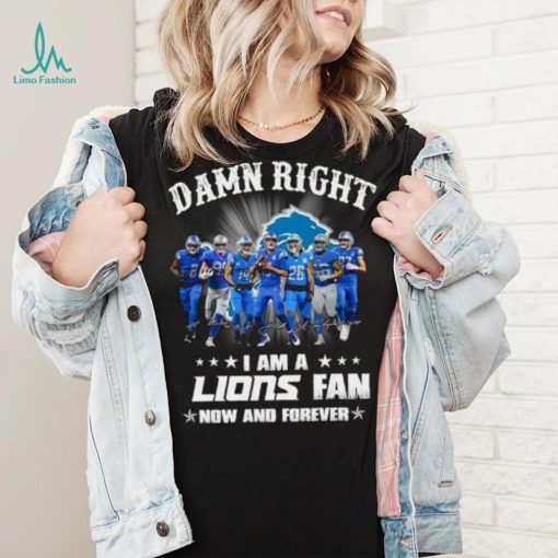 2024 Damn right I am a Detroit Lions fan now and forever signatures shirt