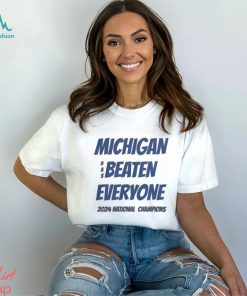 2024 Michigan National Champions Merch Michigan Has Beaten Everyone Shirt