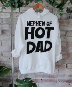 2024 Nephew Of Hot Dad t shirt