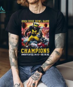 2024 Rose Bowl Game Champions Undefeated 14 – 0 Go Blue Michigan Wolverines T Shirt