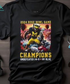 2024 Rose Bowl Game Champions Undefeated 14 – 0 Go Blue Michigan Wolverines T Shirt