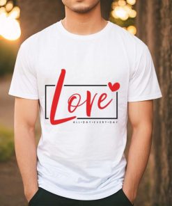 2024 Valentine Loves All day Every Day shirt