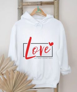 2024 Valentine Loves All day Every Day shirt